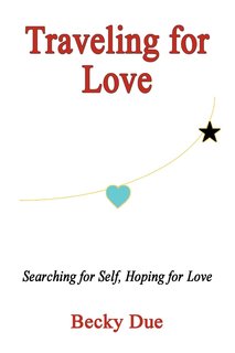 Traveling for Love: Searching for Self, Hoping for Love, Becky Due's fifth novel - now available in audiobook format.