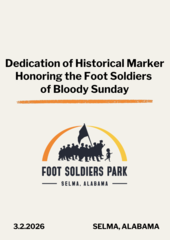 New Historical Marker to be Unveiled in Selma Honoring the Foot Soldiers of
Bloody Sunday New Historical Marker to be Unveiled in Selma Honoring the Foot Soldiers of
Bloody Sunday