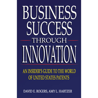 Business Success Through Innovation Explains How Companies Can Cash In on Innovations and Patents
