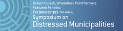 Bond Buyer's 2nd Annual Symposium on Distressed Municipalities features Whalerock Point Partners' Robert Cusack
