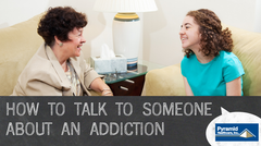 Pyramid Slide Show: How to Talk to Someone About an Addiction