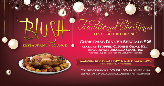 Blush is offering delectable Santa Barbara Christmas Dinner Specials for only $28, plus tax and gratuity. 