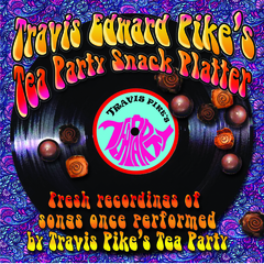 NEW ROCKER!  "Travis Edward Pike's Tea Party Snack Platter" CD release will ship on May 12, 2014