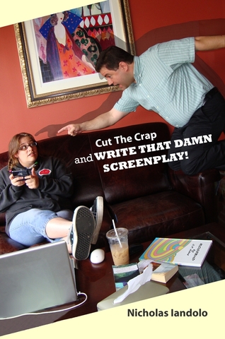 Cut The Crap and WRITE THAT DAMN SCREENPLAY! - Book Cover