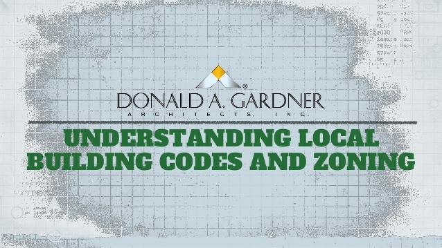 Gain some insight information on your local building codes and zoning regulations with help from Donald A. Gardner Architects. 