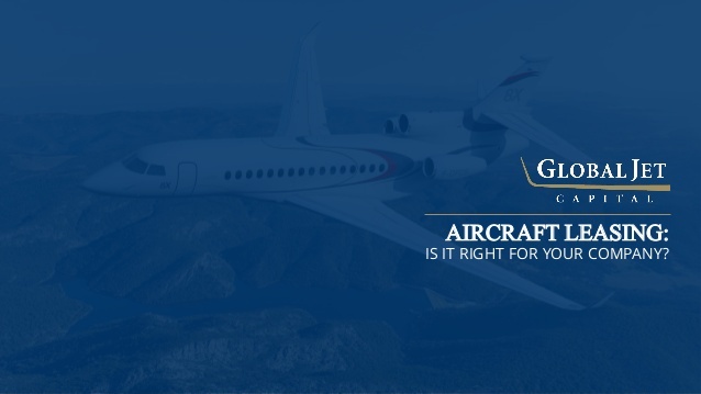 Get to know the benefits of aircraft leasing with help from Global Jet Capital.