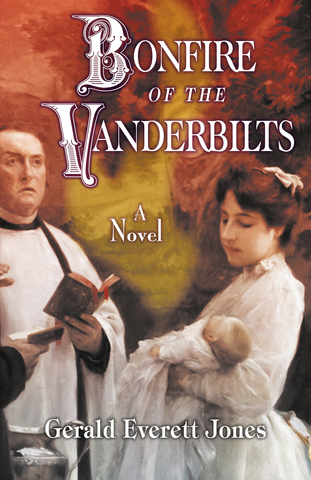 Bonfire of the Vanderbilts by Gerald Everett Jones (trade paper and Kindle, LaPuerta Books)