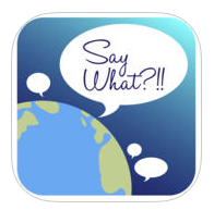 Simplify English Around the World with Say What,
Now Available in the iOS App Store and Google Play
