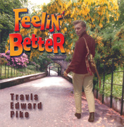 TRAVIS EDWARD PIKE, FEELIN' BETTER CD ALBUM COVER, 2014
