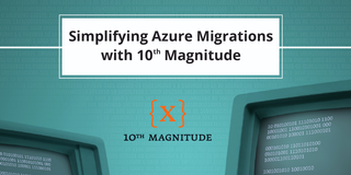 Simplifying Azure Migrations with 10th Magnitude
