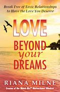 LOVE Beyond Your Dreams was written in four sections which help the reader to identify and change toxic relationship patterns that lead to painful love.