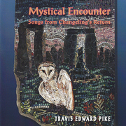 Travis Edward Pike's remastered CD release, Mystical Encounter (Songs from Changeling's Return), supersedes the previous Morningstone Music CD.