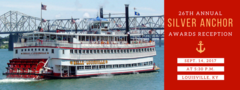 The 26th Annual Silver Anchor Award Reception will take place dockside on the Belle of Louisville, September 14th, 2017 with hors d'oeuvres, cocktails, a silent auction, and live music.