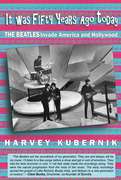 It Was Fifty Years Ago THE BEATLES Invade America and Hollywood Book Cover