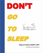 Don't Go To Sleep by Megan B. Bartley (with illustrations by Major League Baseball pitcher Erik Schullstrom) published July 30, 2018.