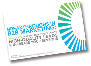 Breakthroughs in B2B Marketing: 3 Big Shifts That Will Help You Generate High-Quality Leads and Increase Your Revenue